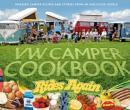 VW Camper Cookbook Rides Again: Amazing Camper Recipes and Stories from an Aircooled World